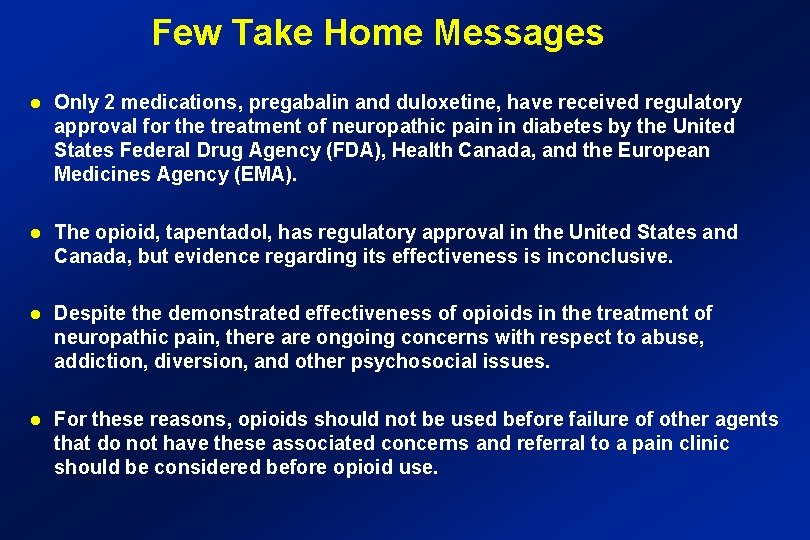 Few Take Home Messages Only 2 medications, pregabalin and duloxetine, have received regulatory approval