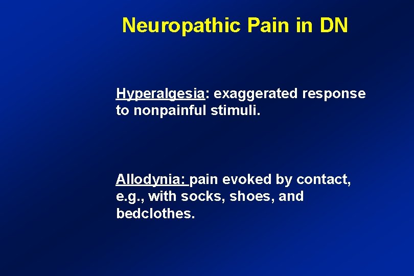 Neuropathic Pain in DN Hyperalgesia: exaggerated response to nonpainful stimuli. Allodynia: pain evoked by