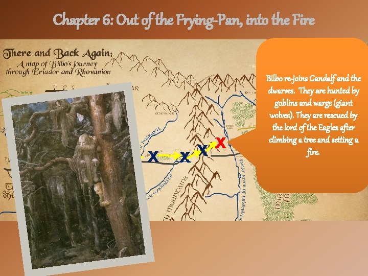 Chapter 6: Out of the Frying-Pan, into the Fire X XX Bilbo re-joins Gandalf