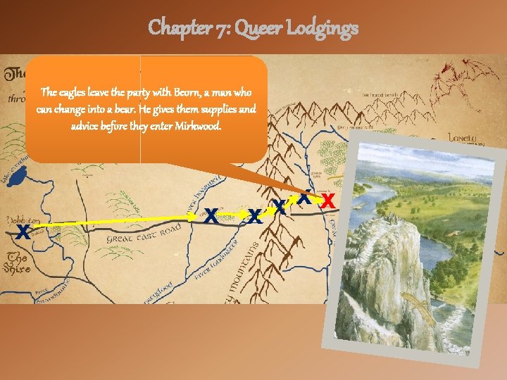 Chapter 7: Queer Lodgings The eagles leave the party with Beorn, a man who