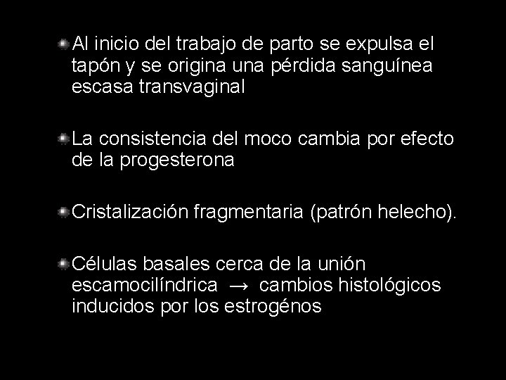 Al inicio del trabajo de parto se expulsa el tapón y se origina una