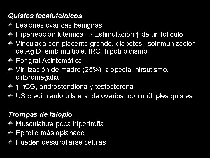 Quistes tecaluteínicos Lesiones ováricas benignas Hiperreación luteínica → Estimulación ↑ de un folículo Vinculada