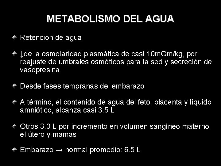 METABOLISMO DEL AGUA Retención de agua ↓de la osmolaridad plasmática de casi 10 m.