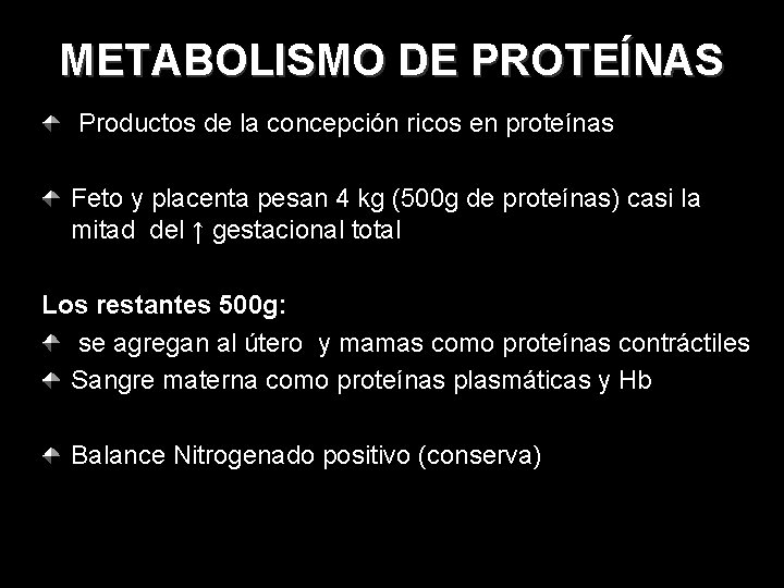 METABOLISMO DE PROTEÍNAS Productos de la concepción ricos en proteínas Feto y placenta pesan