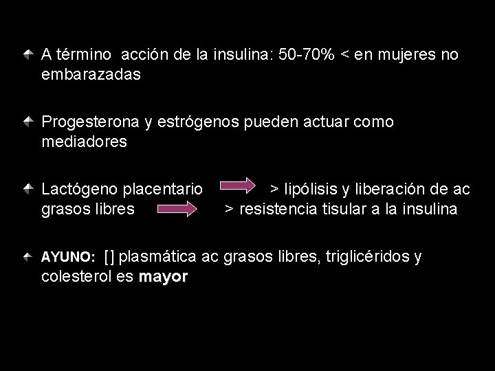 A término acción de la insulina: 50 -70% < en mujeres no embarazadas Progesterona