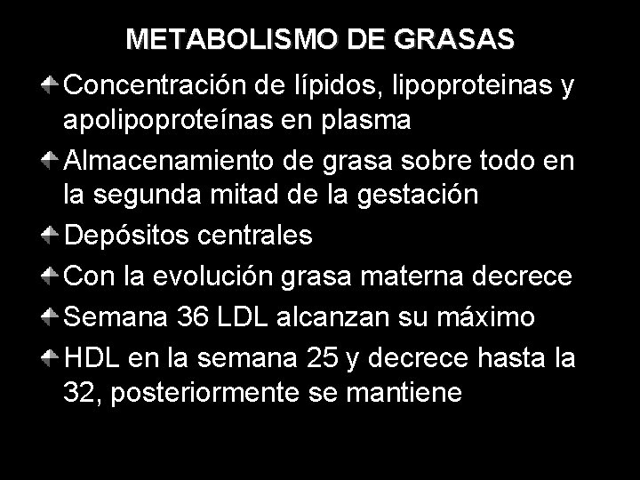 METABOLISMO DE GRASAS Concentración de lípidos, lipoproteinas y apolipoproteínas en plasma Almacenamiento de grasa