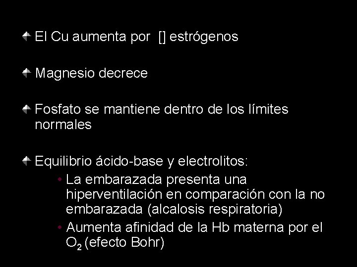 El Cu aumenta por [] estrógenos Magnesio decrece Fosfato se mantiene dentro de los