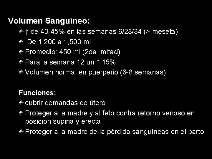 Volumen Sanguíneo: ↑ de 40 -45% en las semanas 6/28/34 (> meseta) De 1,