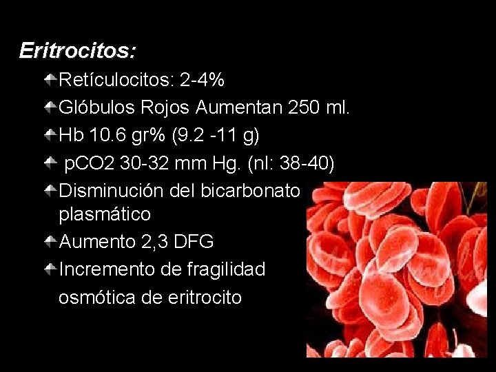 Eritrocitos: Retículocitos: 2 -4% Glóbulos Rojos Aumentan 250 ml. Hb 10. 6 gr% (9.