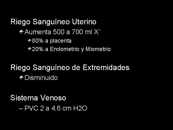Riego Sanguíneo Uterino Aumenta 500 a 700 ml X´ 80% a placenta 20% a