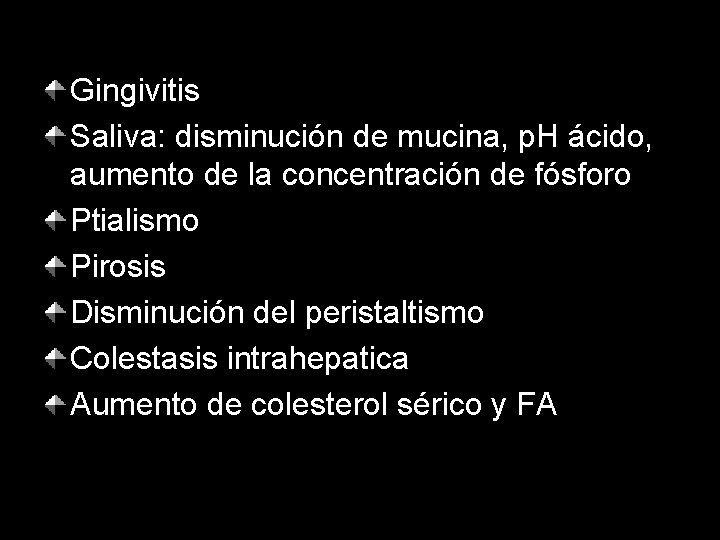 Gingivitis Saliva: disminución de mucina, p. H ácido, aumento de la concentración de fósforo