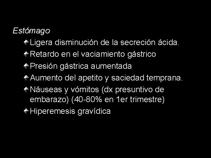 Estómago Ligera disminución de la secreción ácida. Retardo en el vaciamiento gástrico Presión gástrica