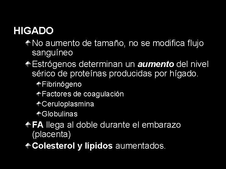 HIGADO No aumento de tamaño, no se modifica flujo sanguíneo Estrógenos determinan un aumento