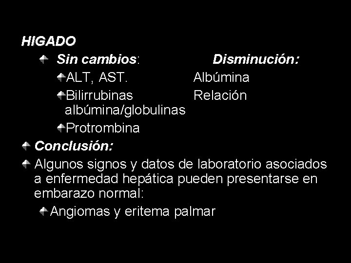 HIGADO Sin cambios: Disminución: ALT, AST. Albúmina Bilirrubinas Relación albúmina/globulinas Protrombina Conclusión: Algunos signos