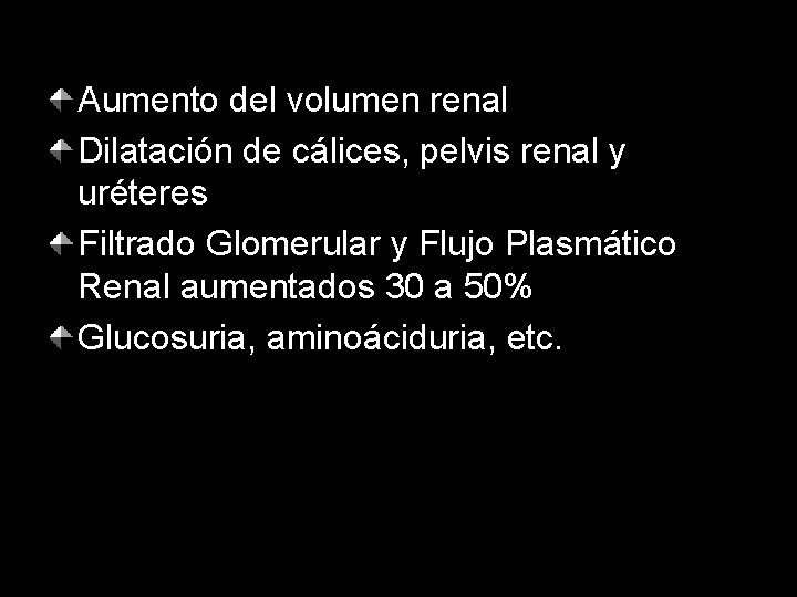 Aumento del volumen renal Dilatación de cálices, pelvis renal y uréteres Filtrado Glomerular y