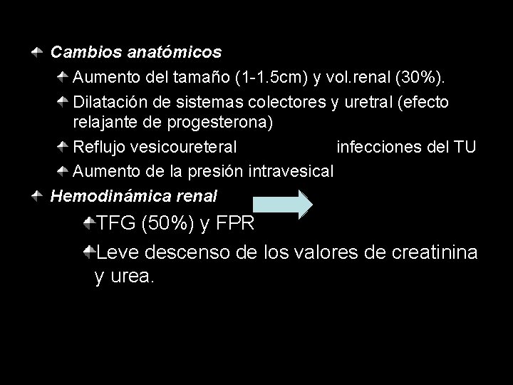 Cambios anatómicos Aumento del tamaño (1 -1. 5 cm) y vol. renal (30%). Dilatación