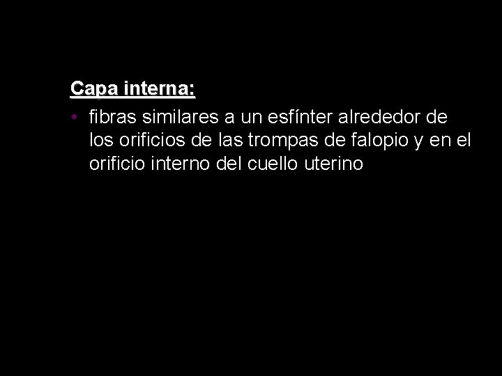 Capa interna: • fibras similares a un esfínter alrededor de los orificios de las