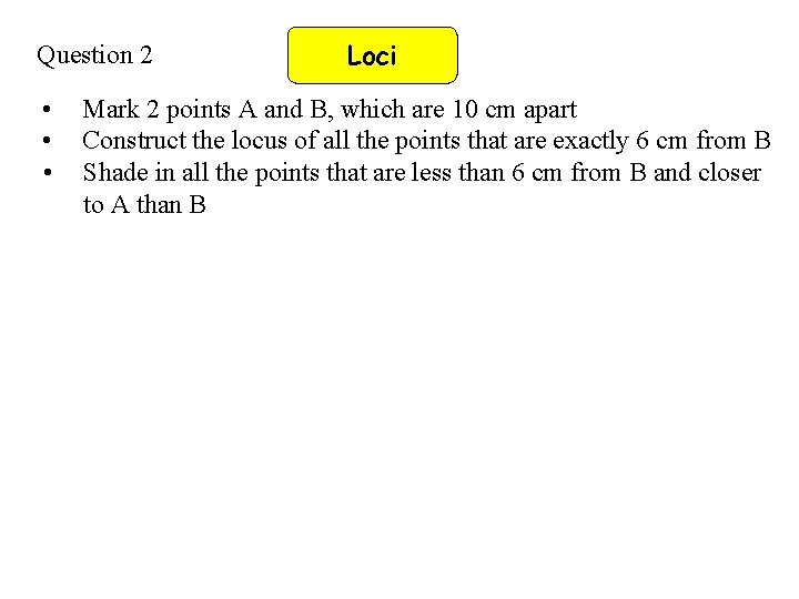 Question 2 • • • Loci Mark 2 points A and B, which are
