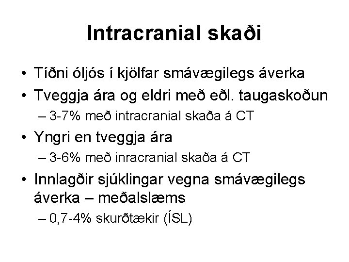 Intracranial skaði • Tíðni óljós í kjölfar smávægilegs áverka • Tveggja ára og eldri