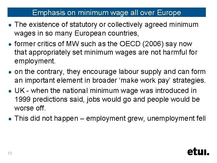 Emphasis on minimum wage all over Europe ● ● ● 13 The existence of