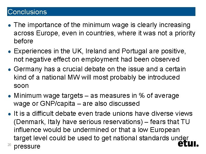 Conclusions ● ● ● 20 The importance of the minimum wage is clearly increasing