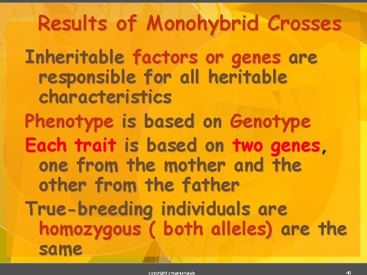 Results of Monohybrid Crosses Inheritable factors or genes are responsible for all heritable characteristics