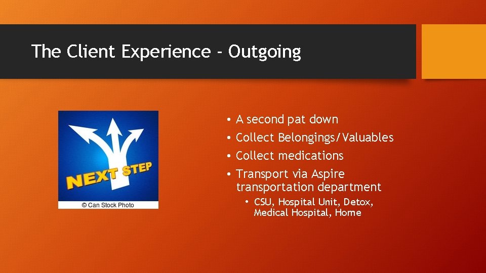 The Client Experience - Outgoing • • A second pat down Collect Belongings/Valuables Collect