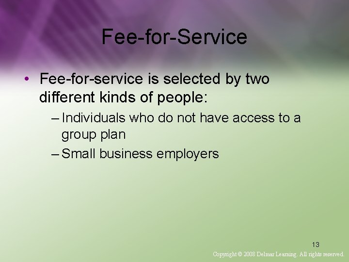 Fee-for-Service • Fee-for-service is selected by two different kinds of people: – Individuals who