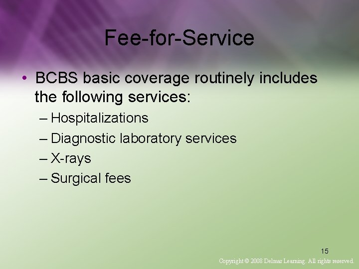 Fee-for-Service • BCBS basic coverage routinely includes the following services: – Hospitalizations – Diagnostic