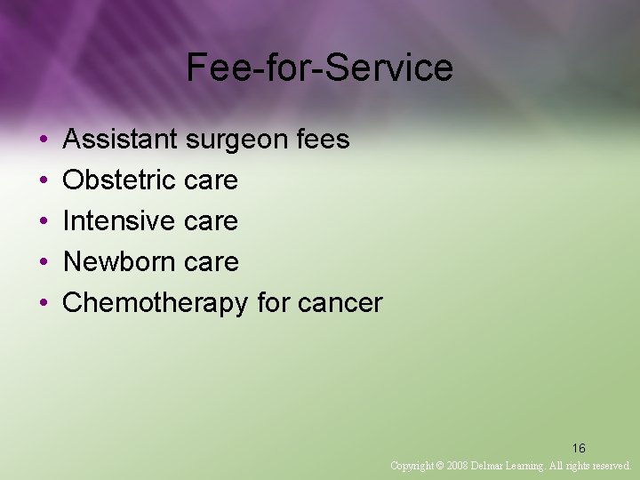 Fee-for-Service • • • Assistant surgeon fees Obstetric care Intensive care Newborn care Chemotherapy