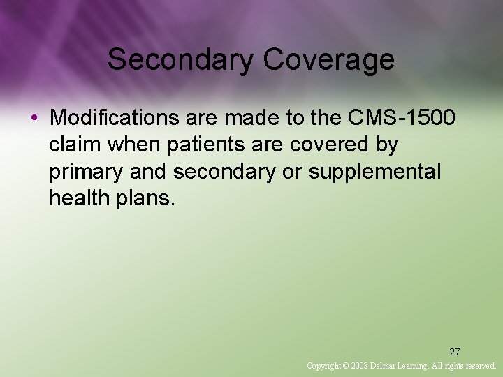 Secondary Coverage • Modifications are made to the CMS-1500 claim when patients are covered