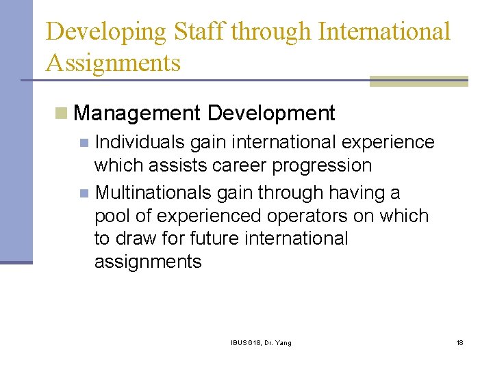 Developing Staff through International Assignments n Management Development n Individuals gain international experience which