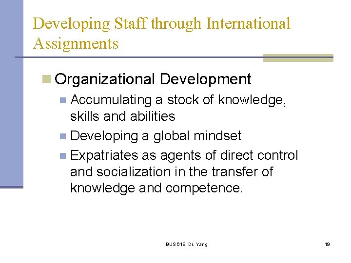 Developing Staff through International Assignments n Organizational Development n Accumulating a stock of knowledge,