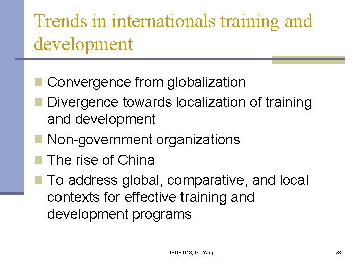 Trends in internationals training and development n Convergence from globalization n Divergence towards localization
