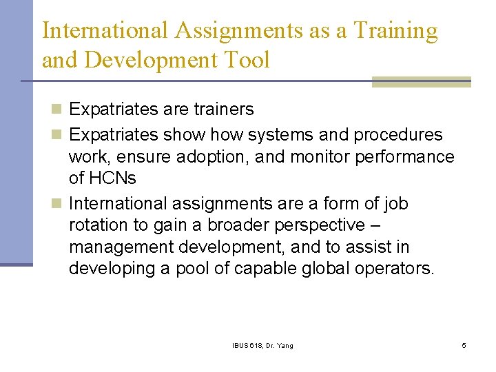 International Assignments as a Training and Development Tool n Expatriates are trainers n Expatriates