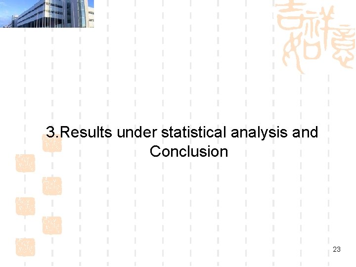3. Results under statistical analysis and Conclusion 23 