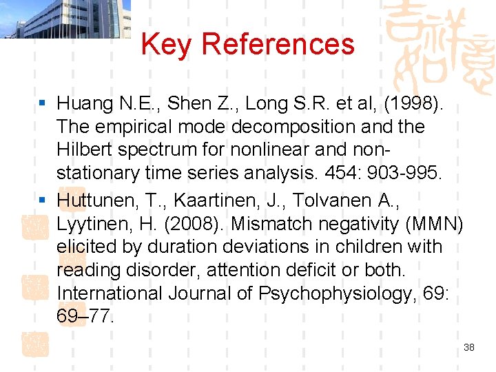 Key References § Huang N. E. , Shen Z. , Long S. R. et