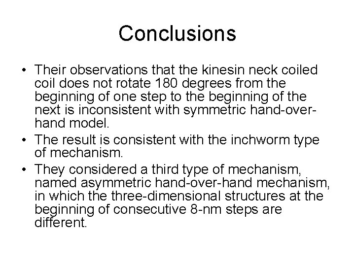 Conclusions • Their observations that the kinesin neck coiled coil does not rotate 180