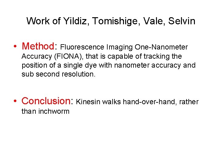 Work of Yildiz, Tomishige, Vale, Selvin • Method: Fluorescence Imaging One-Nanometer Accuracy (FIONA), that