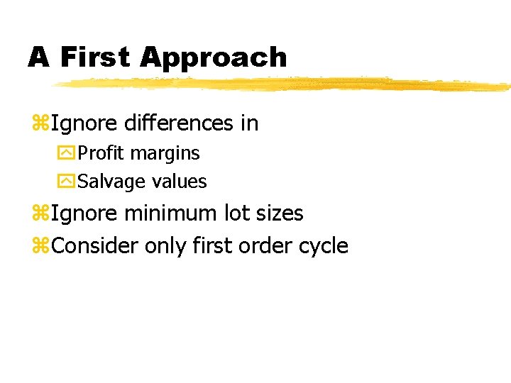 A First Approach z. Ignore differences in y. Profit margins y. Salvage values z.