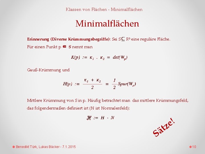 Klassen von Flächen - Minimalflächen Erinnerung (Diverse Krümmungsbegriffe): Sei S R³ eine reguläre Fläche.