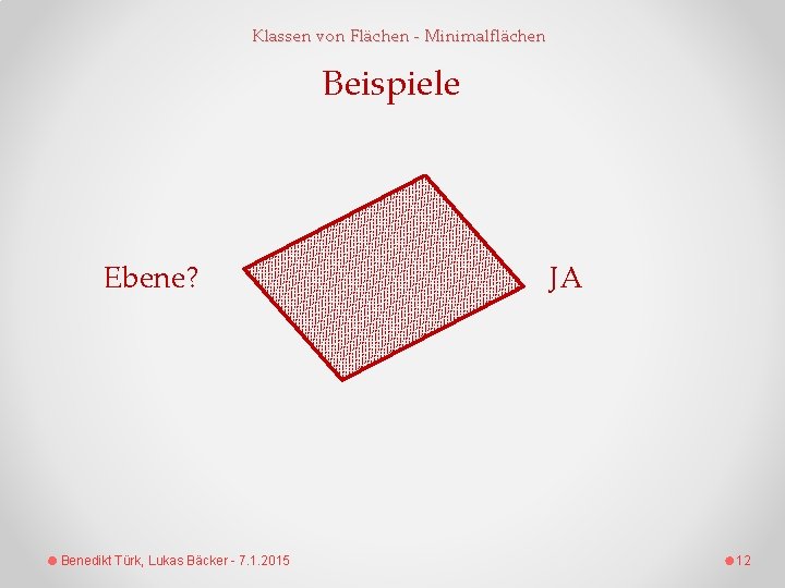 Klassen von Flächen - Minimalflächen Beispiele Ebene? Benedikt Türk, Lukas Bäcker - 7. 1.