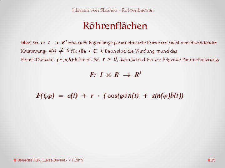 Klassen von Flächen - Röhrenflächen Idee: Sei Krümmung, Frenet-Dreibein eine nach Bogenlänge parametrisierte Kurve