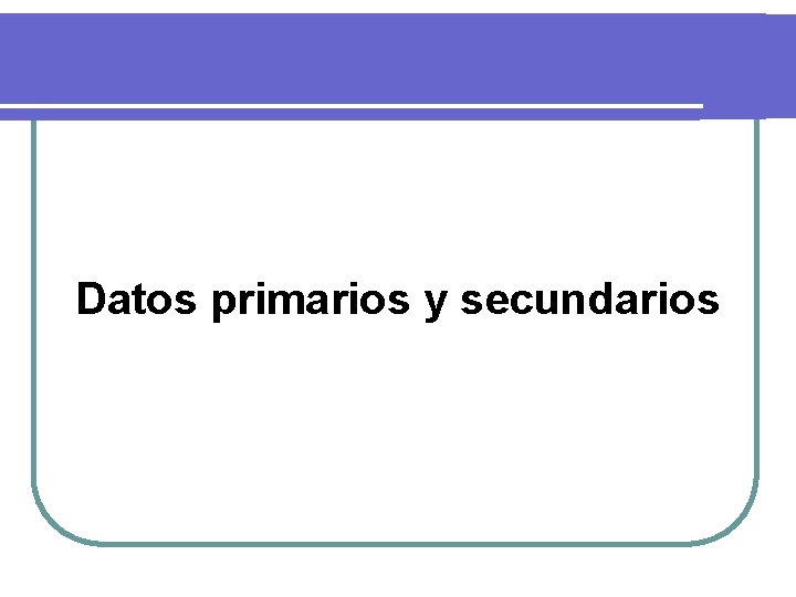 Datos primarios y secundarios 