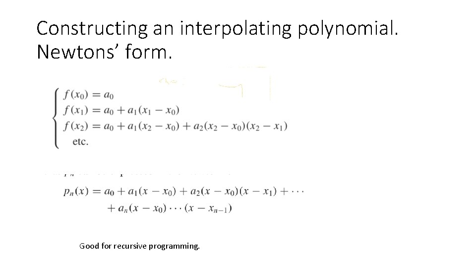 Constructing an interpolating polynomial. Newtons’ form. Good for recursive programming. 