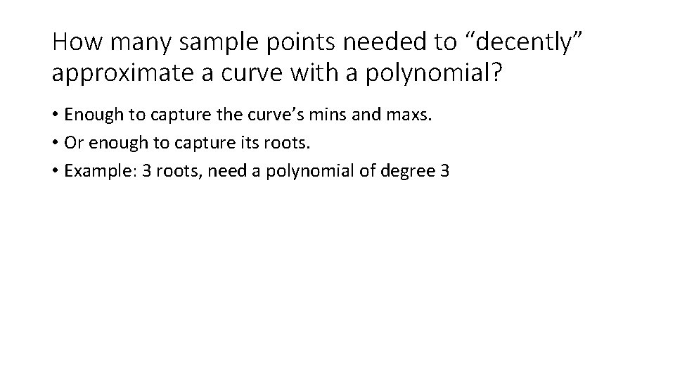 How many sample points needed to “decently” approximate a curve with a polynomial? •