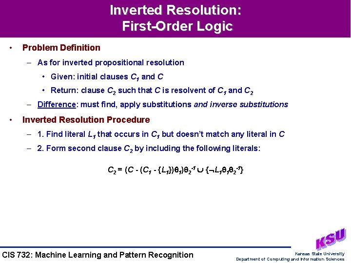 Inverted Resolution: First-Order Logic • Problem Definition – As for inverted propositional resolution • Inverted Resolution: First-Order Logic • Problem Definition – As for inverted propositional resolution •