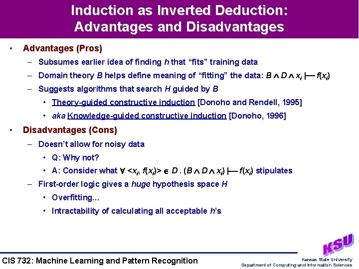 Induction as Inverted Deduction: Advantages and Disadvantages • Advantages (Pros) – Subsumes earlier idea Induction as Inverted Deduction: Advantages and Disadvantages • Advantages (Pros) – Subsumes earlier idea