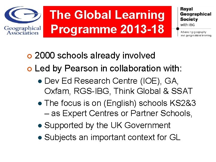 The Global Learning Programme 2013 -18 2000 schools already involved ¢ Led by Pearson