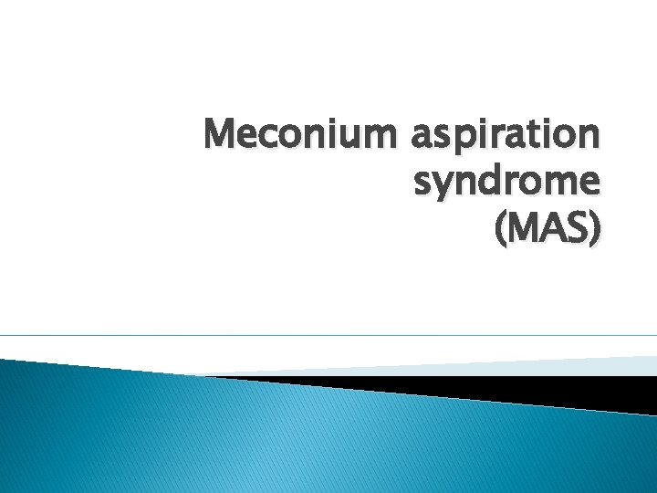 Meconium aspiration syndrome (MAS) 